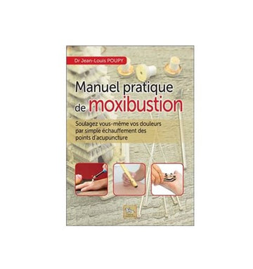 Manuel de pratique de moxibustion Dr Jean-Louis Poupy
