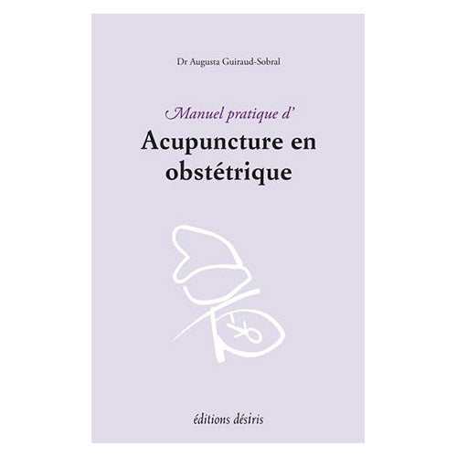 Manuel pratique d'acupuncture en obstétrique