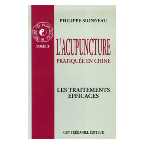 L'acupuncture pratiquée en Chine Tome 2 : Les traitements efficaces