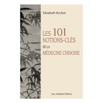 Les 101 notions-clés de la médecine chinoise