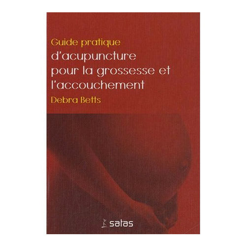 Guide pratique d'acupuncture pour la grossesse et l'accouchement