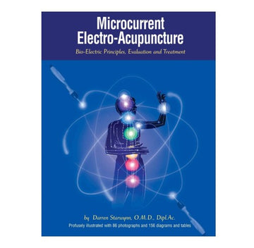 Microcurrent Electro-Acupuncture - Bio-Electric Principles, Evaluation and Treatment