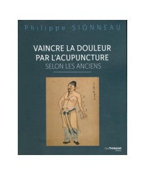 Vaincre la douleur par l'acupuncture selon les Anciens